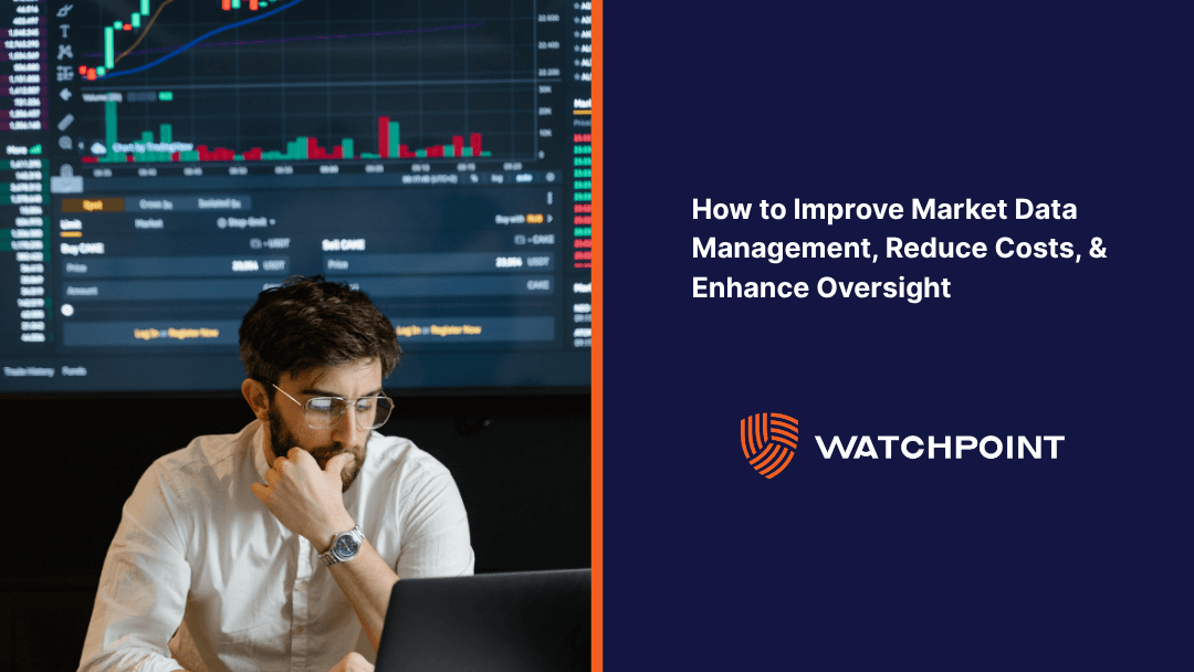 How to Improve Market Data Management, Reduce Costs, & Enhance Oversight - WatchPoint