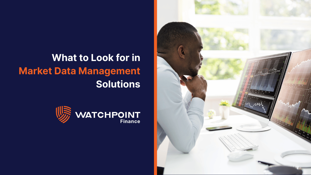 What to Look for in Market Data Management Solutions